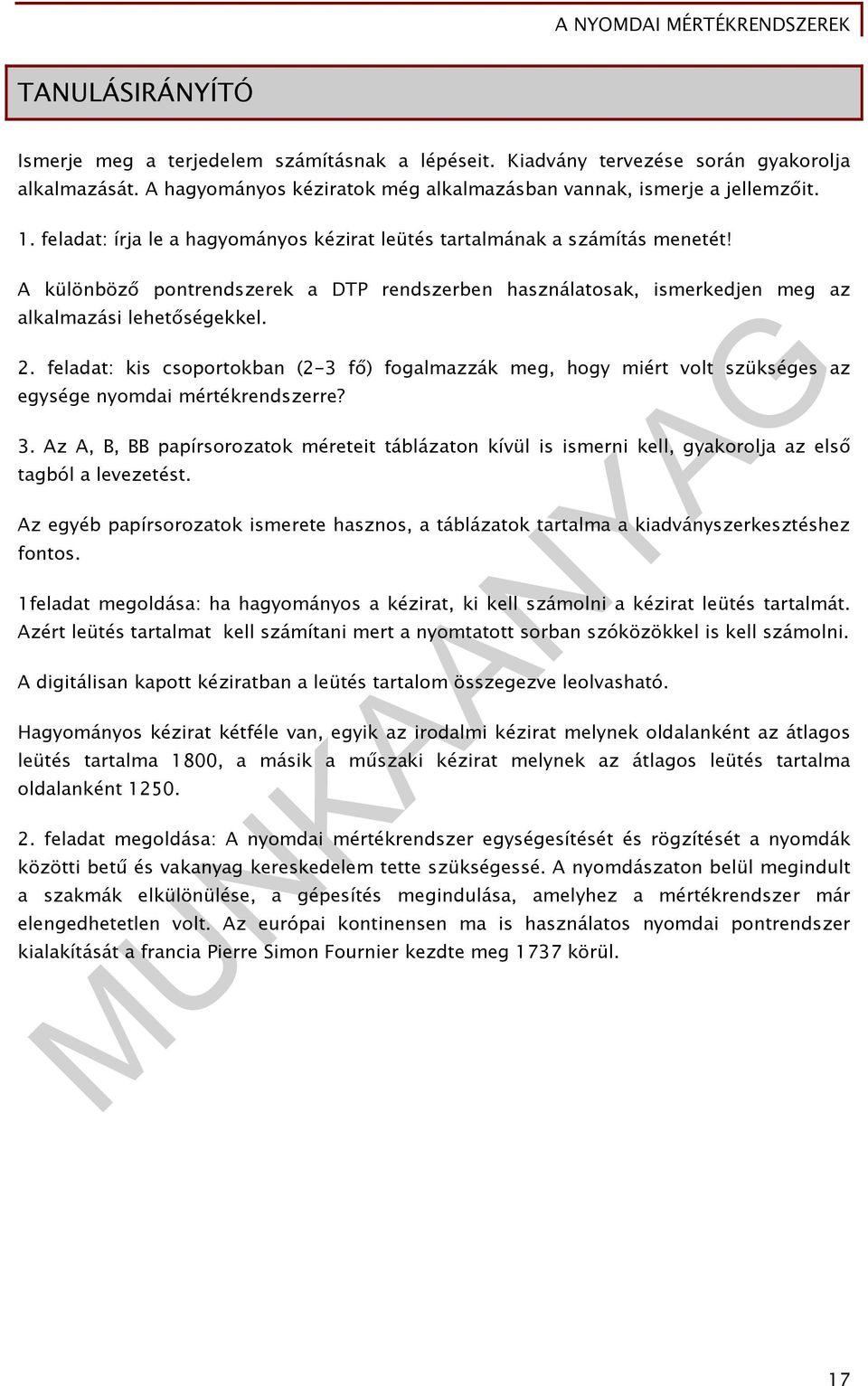 feladat: kis csoportokban (2-3 fő) fogalmazzák meg, hogy miért volt szükséges az egysége nyomdai mértékrendszerre? 3.