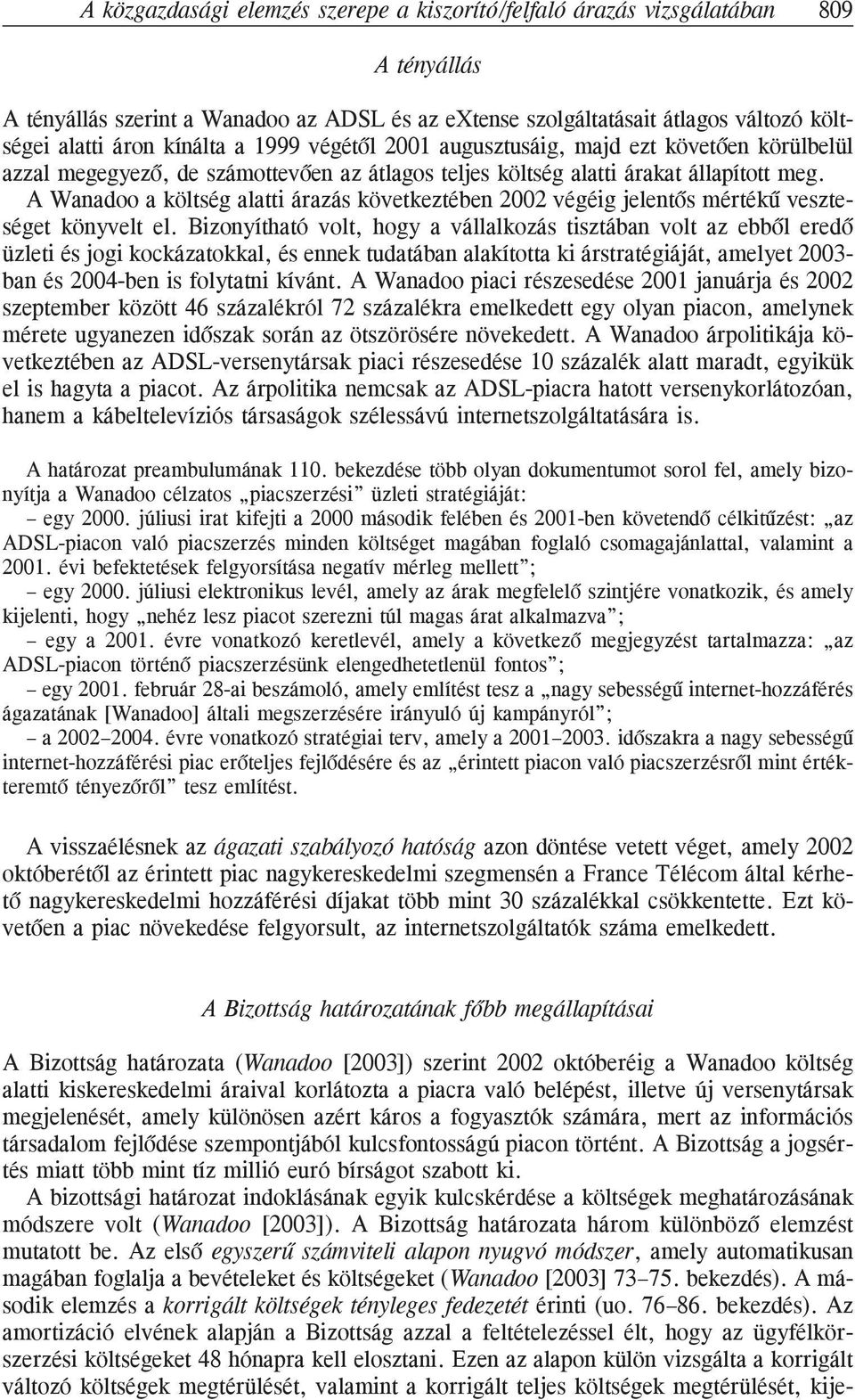 A Wanadoo a költség alatti árazás következtében 2002 végéig jelentõs mértékû veszteséget könyvelt el.