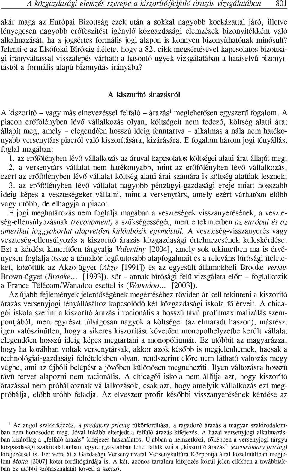 cikk megsértésével kapcsolatos bizottsági irányváltással visszalépés várható a hasonló ügyek vizsgálatában a hatáselvû bizonyítástól a formális alapú bizonyítás irányába?