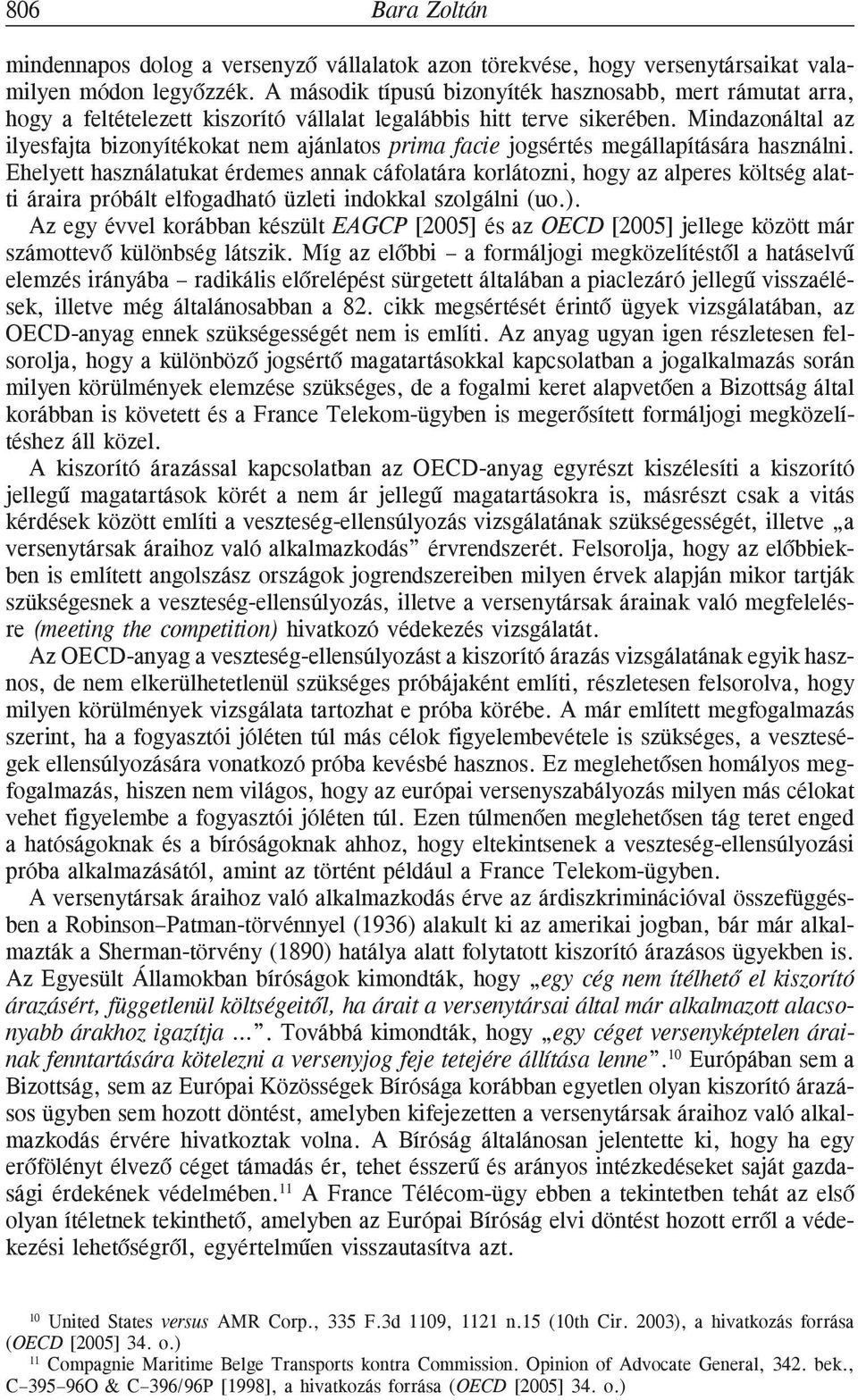 Mindazonáltal az ilyesfajta bizonyítékokat nem ajánlatos prima facie jogsértés megállapítására használni.