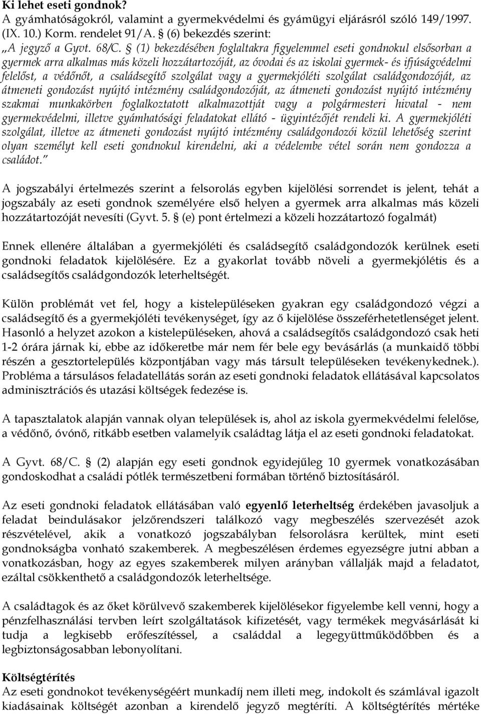 családsegítő szolgálat vagy a gyermekjóléti szolgálat családgondozóját, az átmeneti gondozást nyújtó intézmény családgondozóját, az átmeneti gondozást nyújtó intézmény szakmai munkakörben