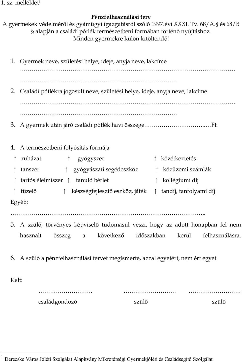 A gyermek után járó családi pótlék havi összege.. Ft. 4.