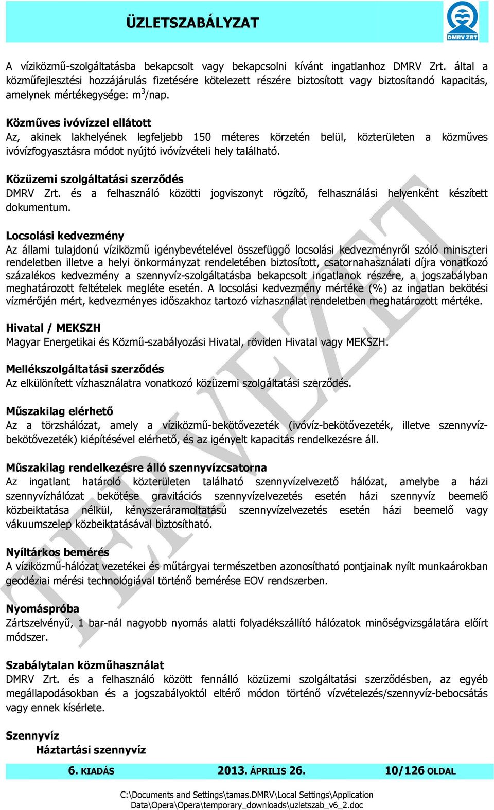 Közműves ivóvízzel ellátott Az, akinek lakhelyének legfeljebb 150 méteres körzetén belül, közterületen a közműves ivóvízfogyasztásra módot nyújtó ivóvízvételi hely található.