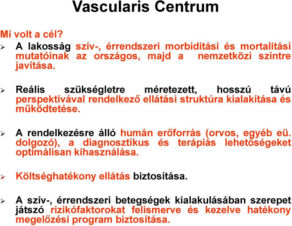 Reális szükségletre méretezett, hosszú távú perspektívával rendelkező ellátási struktúra kialakítása és működtetése.