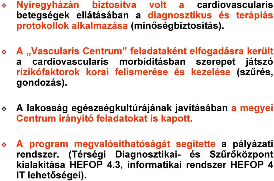 kezelése (szűrés, gondozás). A lakosság egészségkultúrájának javításában a megyei Centrum irányító feladatokat is kapott.