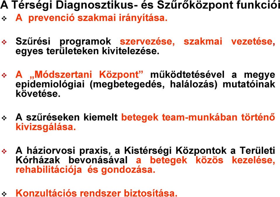 A Módszertani Központ működtetésével a megye epidemiológiai (megbetegedés, halálozás) mutatóinak követése.