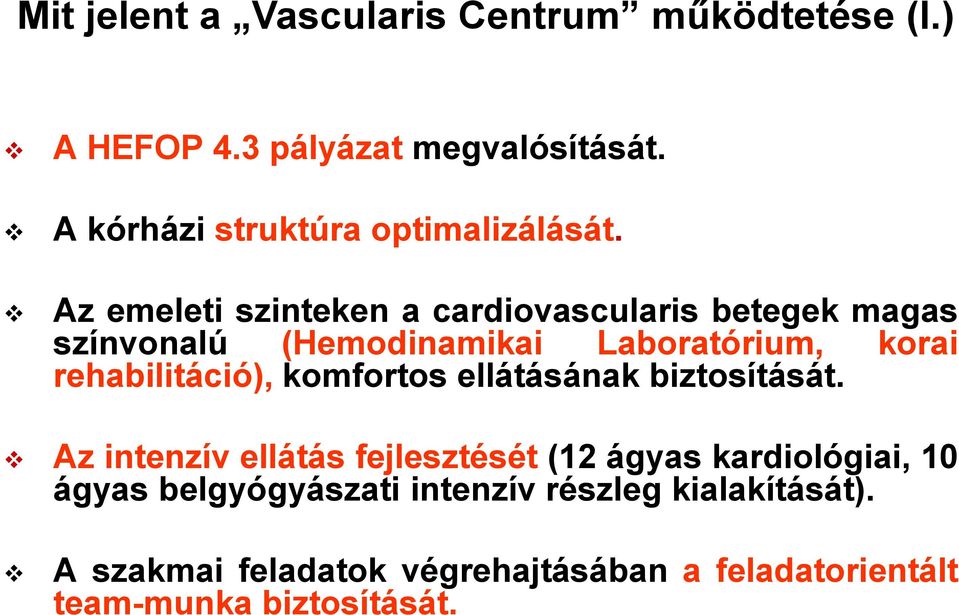 Az emeleti szinteken a cardiovascularis betegek magas színvonalú (Hemodinamikai Laboratórium, korai rehabilitáció),