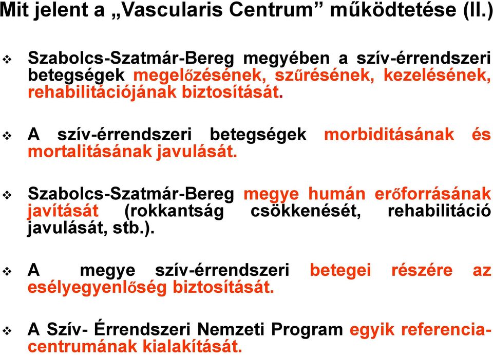 biztosítását. A szív-érrendszeri betegségek morbiditásának és mortalitásának javulását.