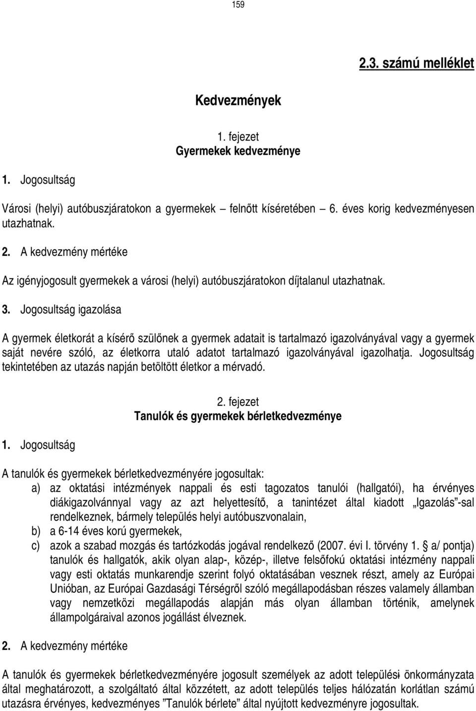 igazolhatja. Jogosultság tekintetében az utazás napján betöltött életkor a mérvadó. 1. Jogosultság 2.