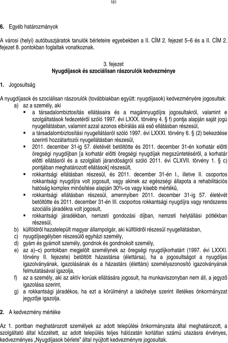 társadalombiztosítás ellátásaira és a magánnyugdíjra jogosultakról, valamint e szolgáltatások fedezetérıl szóló 1997. évi LXXX. törvény 4.