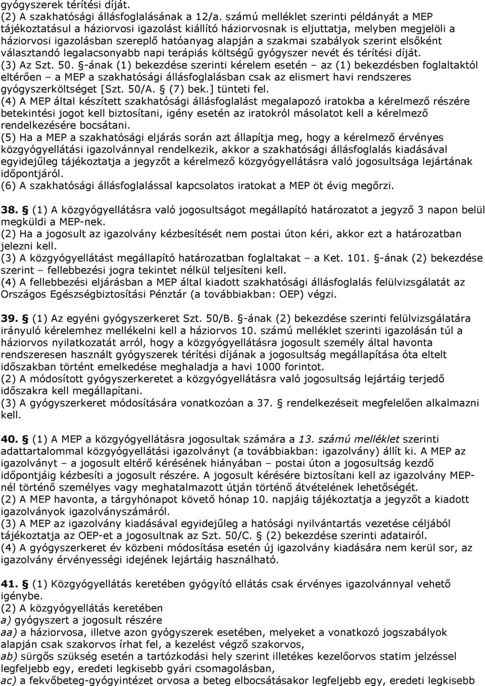 szabályok szerint elsőként választandó legalacsonyabb napi terápiás költségű gyógyszer nevét és térítési díját. (3) Az Szt. 50.