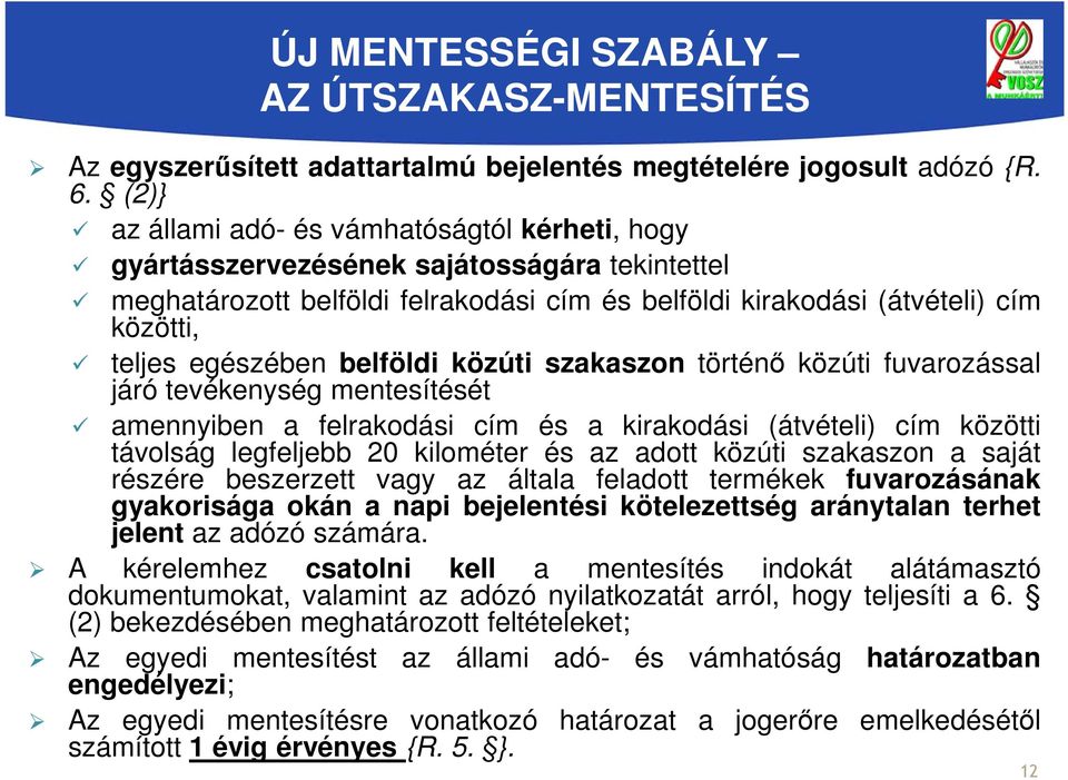 egészében belföldi közúti szakaszon történő közúti fuvarozással járó tevékenység mentesítését amennyiben a felrakodási cím és a kirakodási (átvételi) cím közötti távolság legfeljebb 20 kilométer és