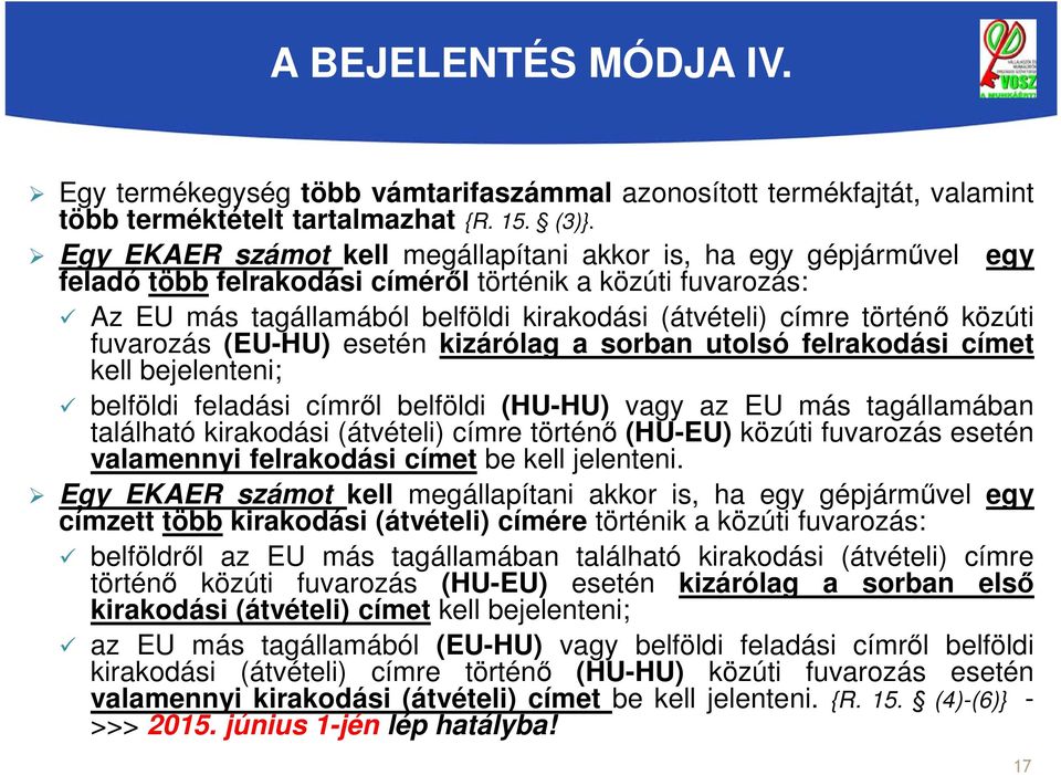 közúti fuvarozás (EU-HU) esetén kizárólag a sorban utolsó felrakodási címet kell bejelenteni; belföldi feladási címről belföldi (HU-HU) vagy az EU más tagállamában található kirakodási (átvételi)