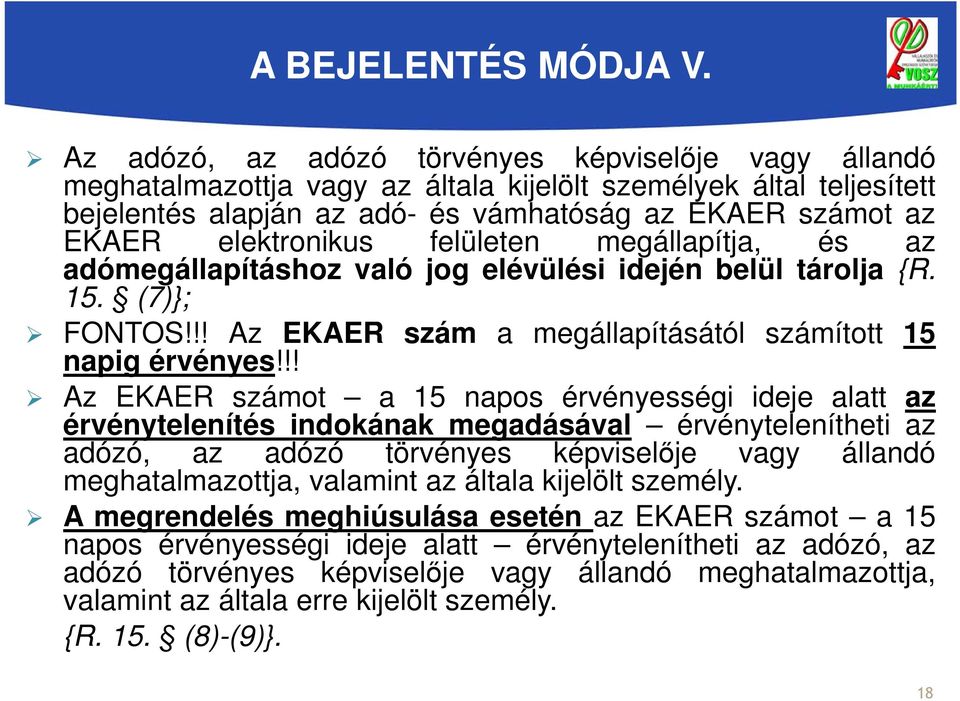 elektronikus felületen megállapítja, és az adómegállapításhoz való jog elévülési idején belül tárolja {R. 15. (7)}; FONTOS!!! Az EKAER szám a megállapításától számított 15 napig érvényes!