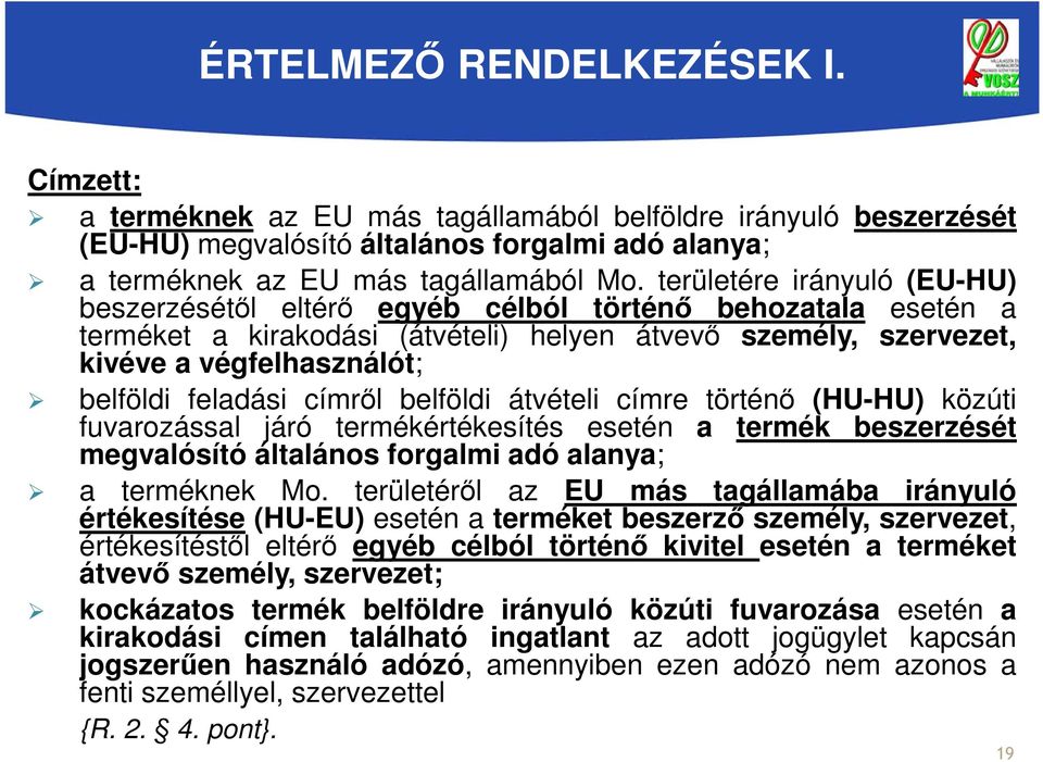 feladási címről belföldi átvételi címre történő (HU-HU) közúti fuvarozással járó termékértékesítés esetén a termék beszerzését megvalósító általános forgalmi adó alanya; a terméknek Mo.