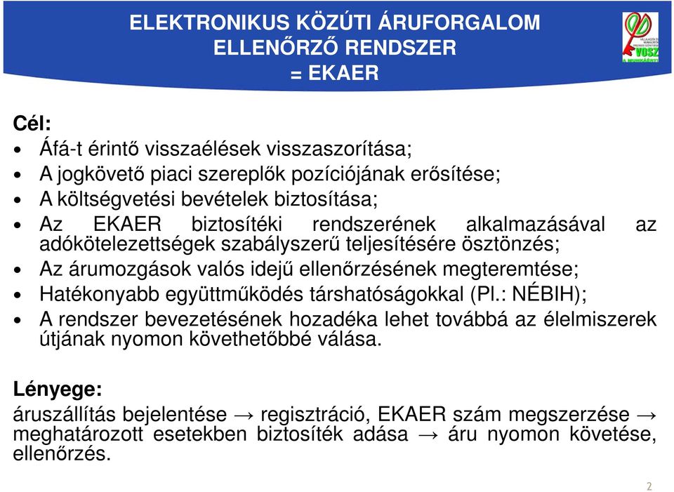 idejű ellenőrzésének megteremtése; Hatékonyabb együttműködés társhatóságokkal (Pl.