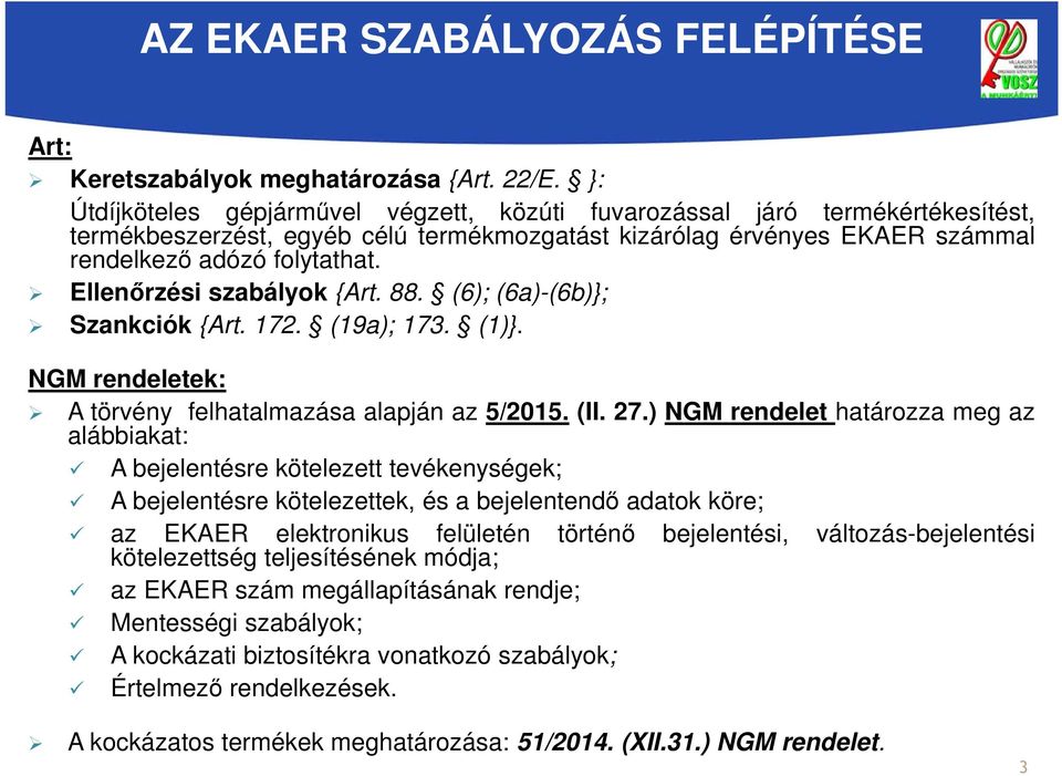 Ellenőrzési szabályok {Art. 88. (6); (6a)-(6b)}; Szankciók {Art. 172. (19a); 173. (1)}. NGM rendeletek: A törvény felhatalmazása alapján az 5/2015. (II. 27.