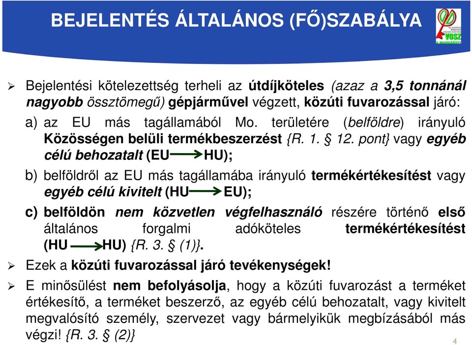 pont} vagy egyéb célú behozatalt (EU HU); b) belföldről az EU más tagállamába irányuló termékértékesítést vagy egyéb célú kivitelt (HU EU); c) belföldön nem közvetlen végfelhasználó részére történő