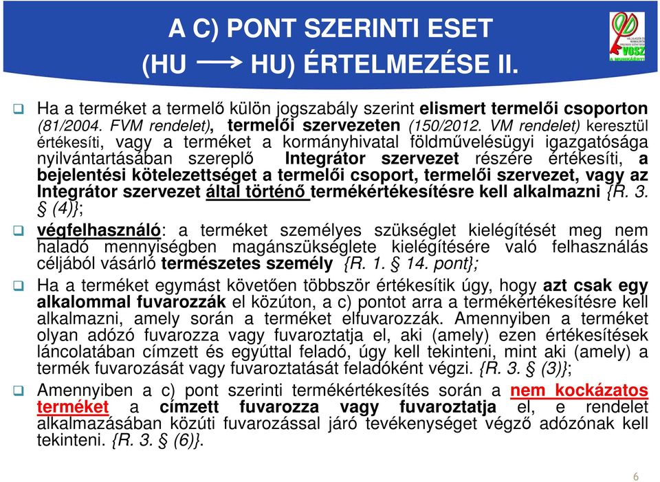 termelői csoport, termelői szervezet, vagy az Integrátor szervezet által történő termékértékesítésre kell alkalmazni {R. 3.