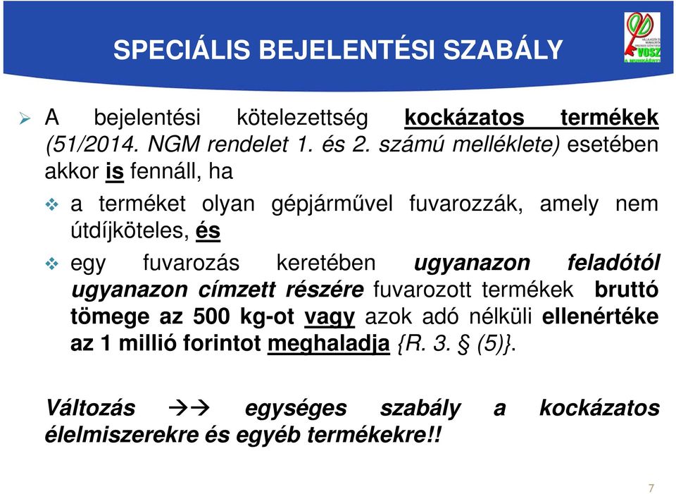 fuvarozás keretében ugyanazon feladótól ugyanazon címzett részére fuvarozott termékek bruttó tömege az 500 kg-ot vagy azok