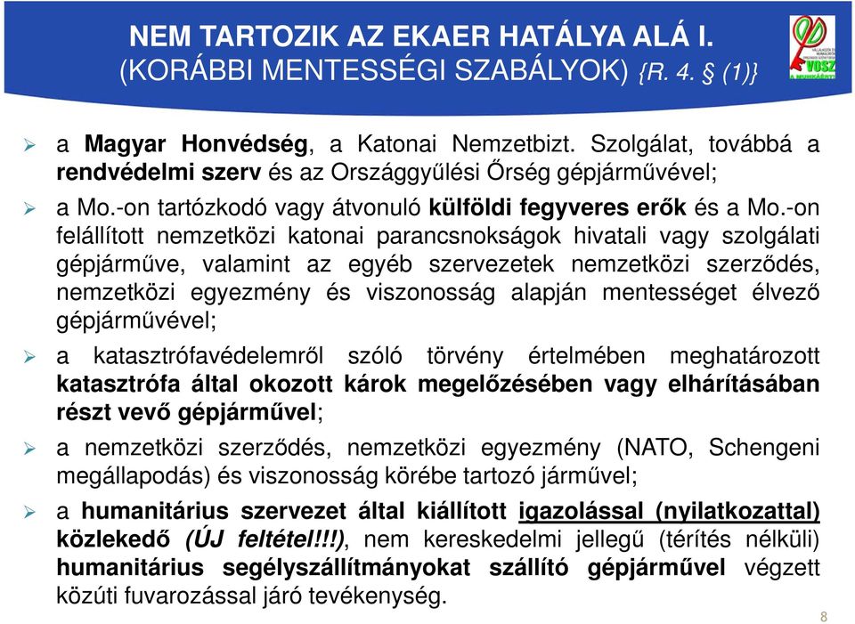 -on felállított nemzetközi katonai parancsnokságok hivatali vagy szolgálati gépjárműve, valamint az egyéb szervezetek nemzetközi szerződés, nemzetközi egyezmény és viszonosság alapján mentességet