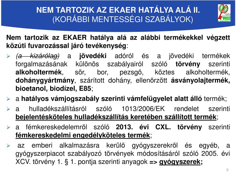 forgalmazásának különös szabályairól szóló törvény szerinti alkoholtermék, sör, bor, pezsgő, köztes alkoholtermék, dohánygyártmány, szárított dohány, ellenőrzött ásványolajtermék, bioetanol,