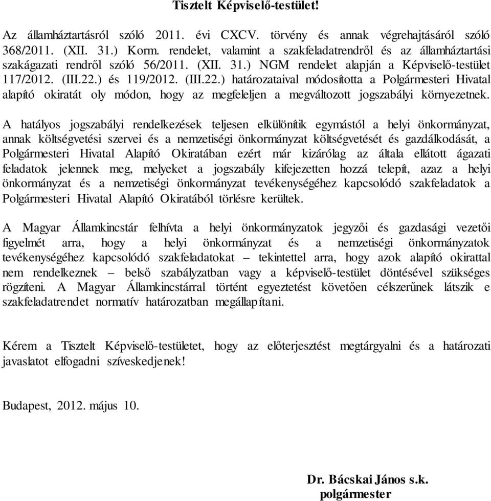 ) és 119/2012. (III.22.) határozataival módosította a Polgármesteri Hivatal alapító okiratát oly módon, hogy az megfeleljen a megváltozott jogszabályi környezetnek.