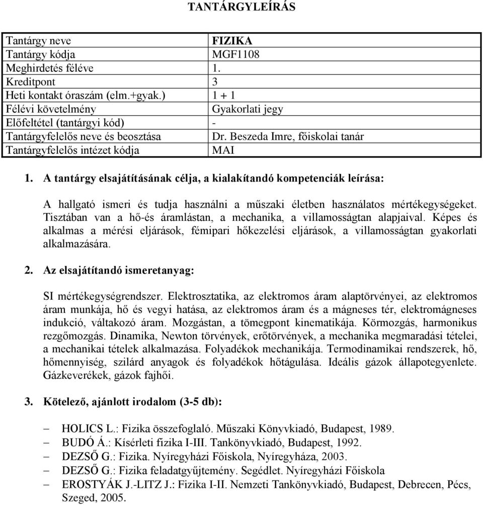 Képes és alkalmas a mérési eljárások, fémipari hőkezelési eljárások, a villamosságtan gyakorlati alkalmazására. SI mértékegységrendszer.