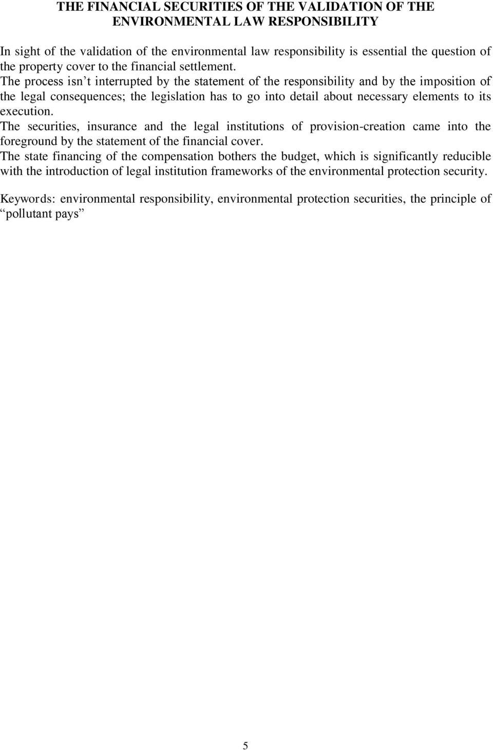 The process isn t interrupted by the statement of the responsibility and by the imposition of the legal consequences; the legislation has to go into detail about necessary elements to its execution.