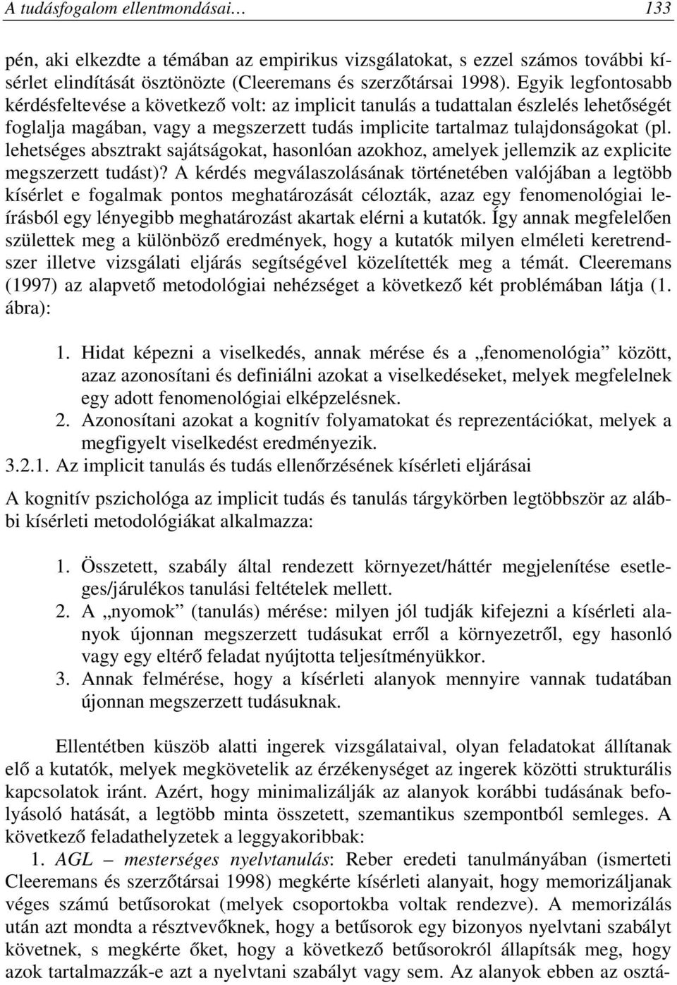 lehetséges absztrakt sajátságokat, hasonlóan azokhoz, amelyek jellemzik az explicite megszerzett tudást)?