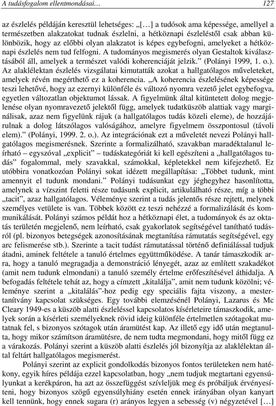 A tudományos megismerés olyan Gestaltok kiválasztásából áll, amelyek a természet valódi koherenciáját jelzik. (Polányi 1999, 1. o.).