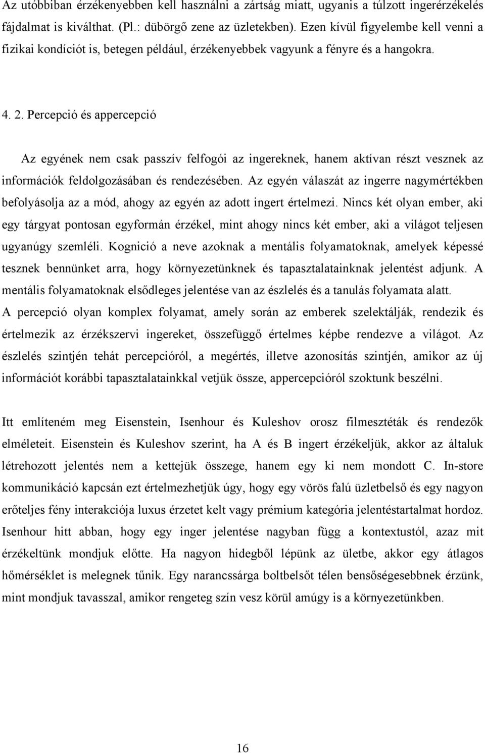 Percepció és appercepció Az egyének nem csak passzív felfogói az ingereknek, hanem aktívan részt vesznek az információk feldolgozásában és rendezésében.