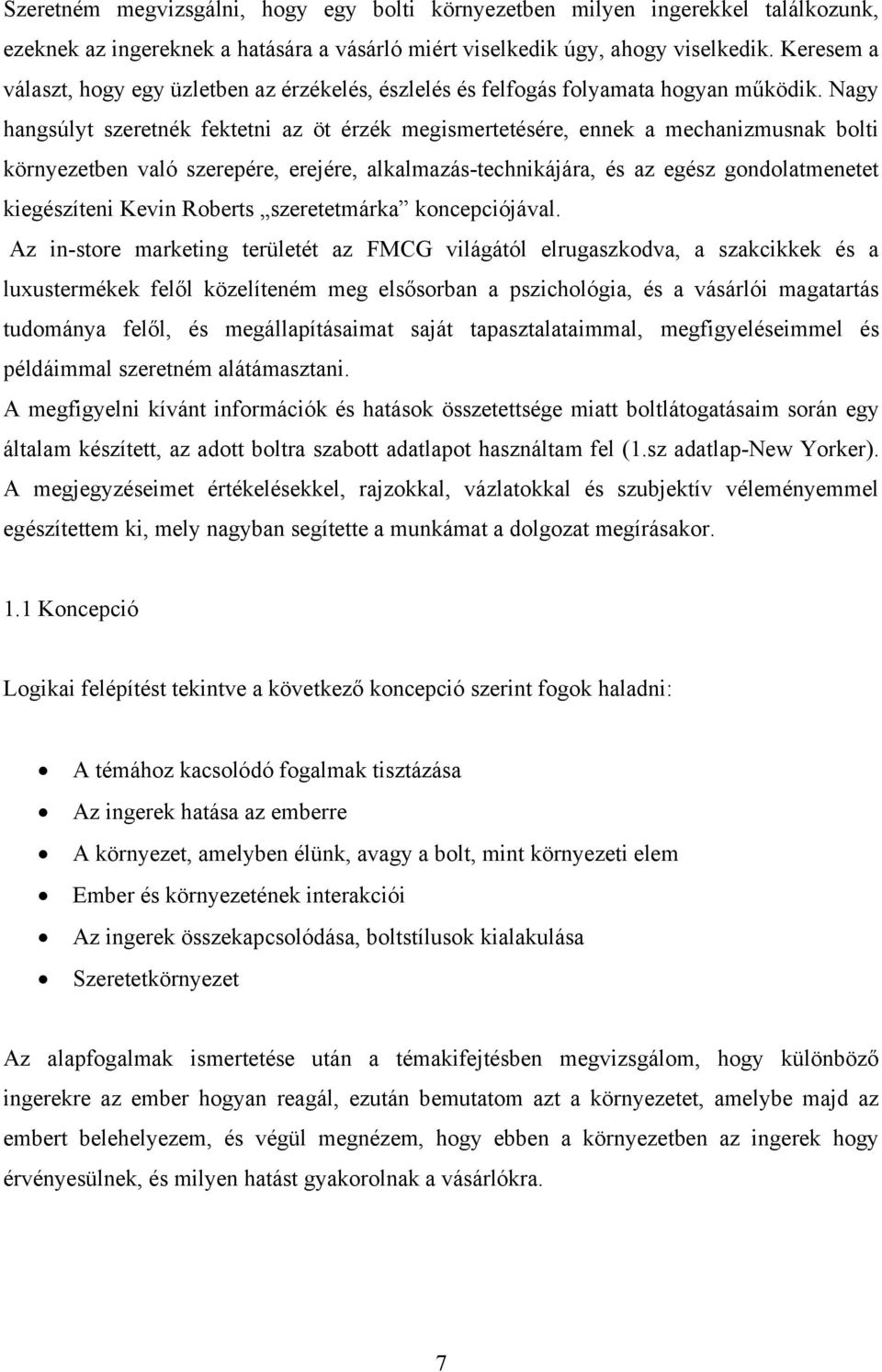 Nagy hangsúlyt szeretnék fektetni az öt érzék megismertetésére, ennek a mechanizmusnak bolti környezetben való szerepére, erejére, alkalmazás-technikájára, és az egész gondolatmenetet kiegészíteni