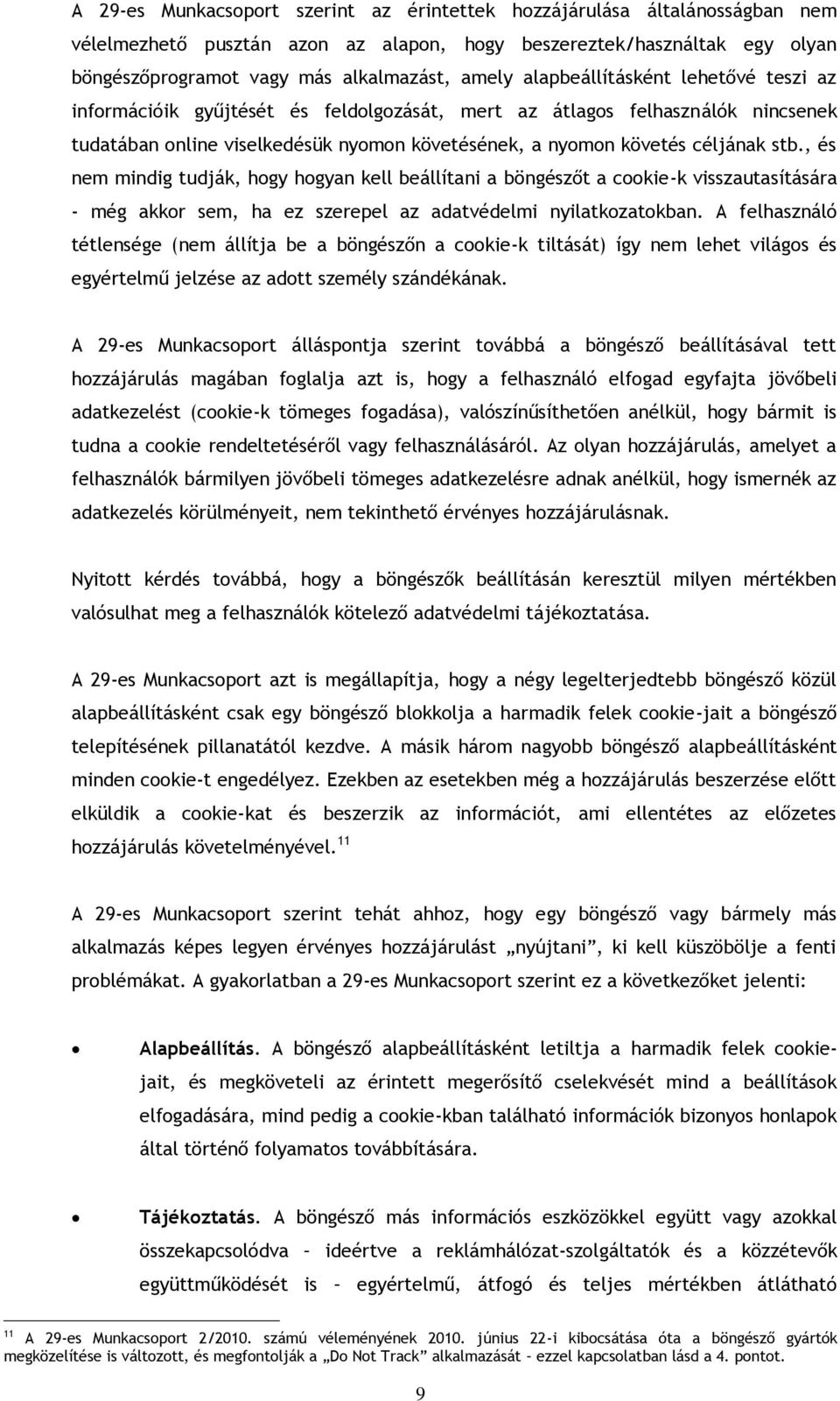 , és nem mindig tudják, hogy hogyan kell beállítani a böngészőt a cookie-k visszautasítására - még akkor sem, ha ez szerepel az adatvédelmi nyilatkozatokban.