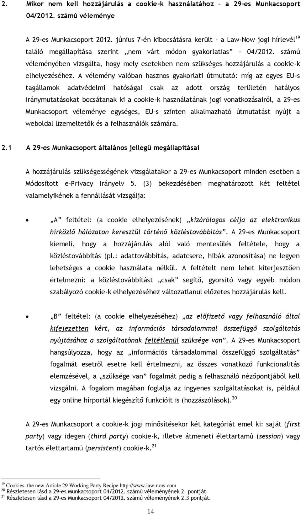 számú véleményében vizsgálta, hogy mely esetekben nem szükséges hozzájárulás a cookie-k elhelyezéséhez.