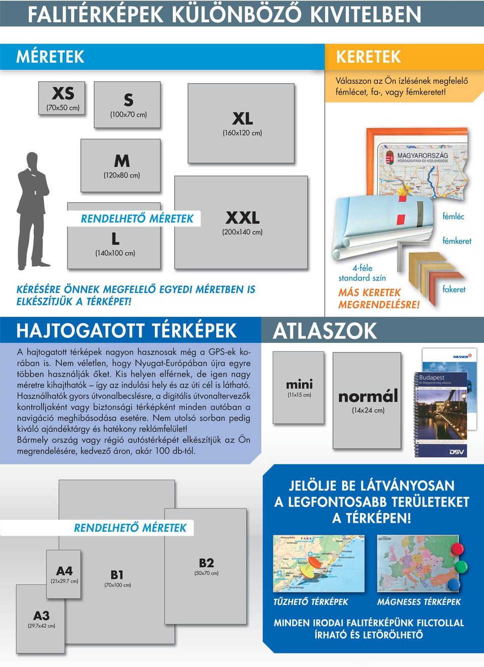 HAJTOGATOTT TÉRKÉPEK A hajtogatott térképek nagyon hasznosak még a GPS-ek korában is. Nem véletlen, hogy Nyugat-Európában újra egyre többen használják őket.