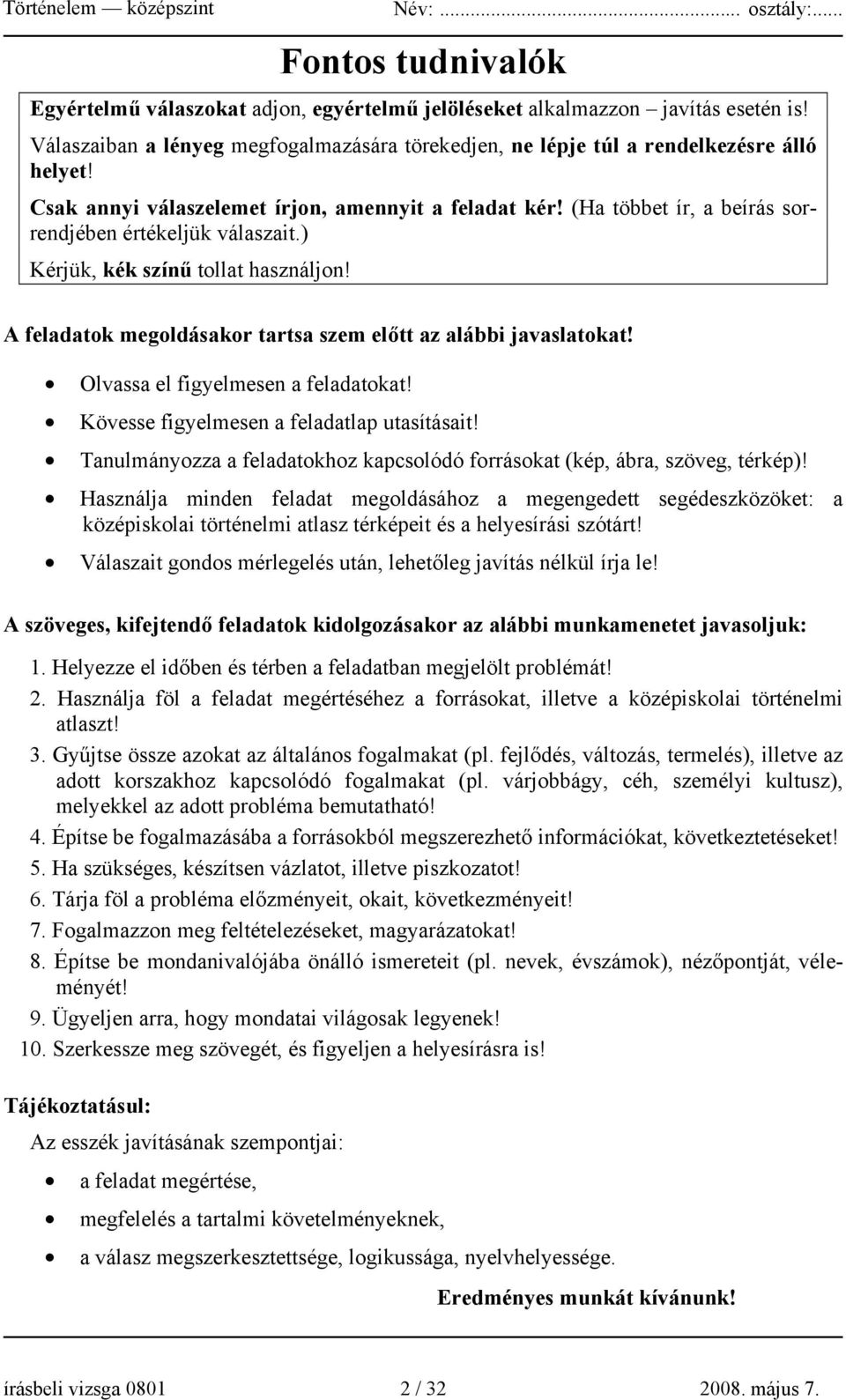 A feladatok megoldásakor tartsa szem előtt az alábbi javaslatokat! Olvassa el figyelmesen a feladatokat! Kövesse figyelmesen a feladatlap utasításait!