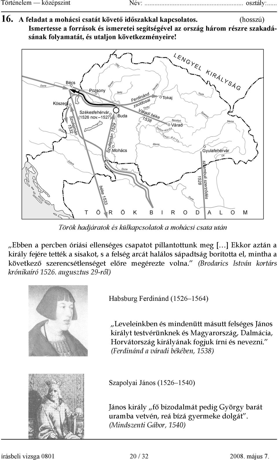 sápadtság borította el, mintha a következő szerencsétlenséget előre megérezte volna. (Brodarics István kortárs krónikaíró 1526.