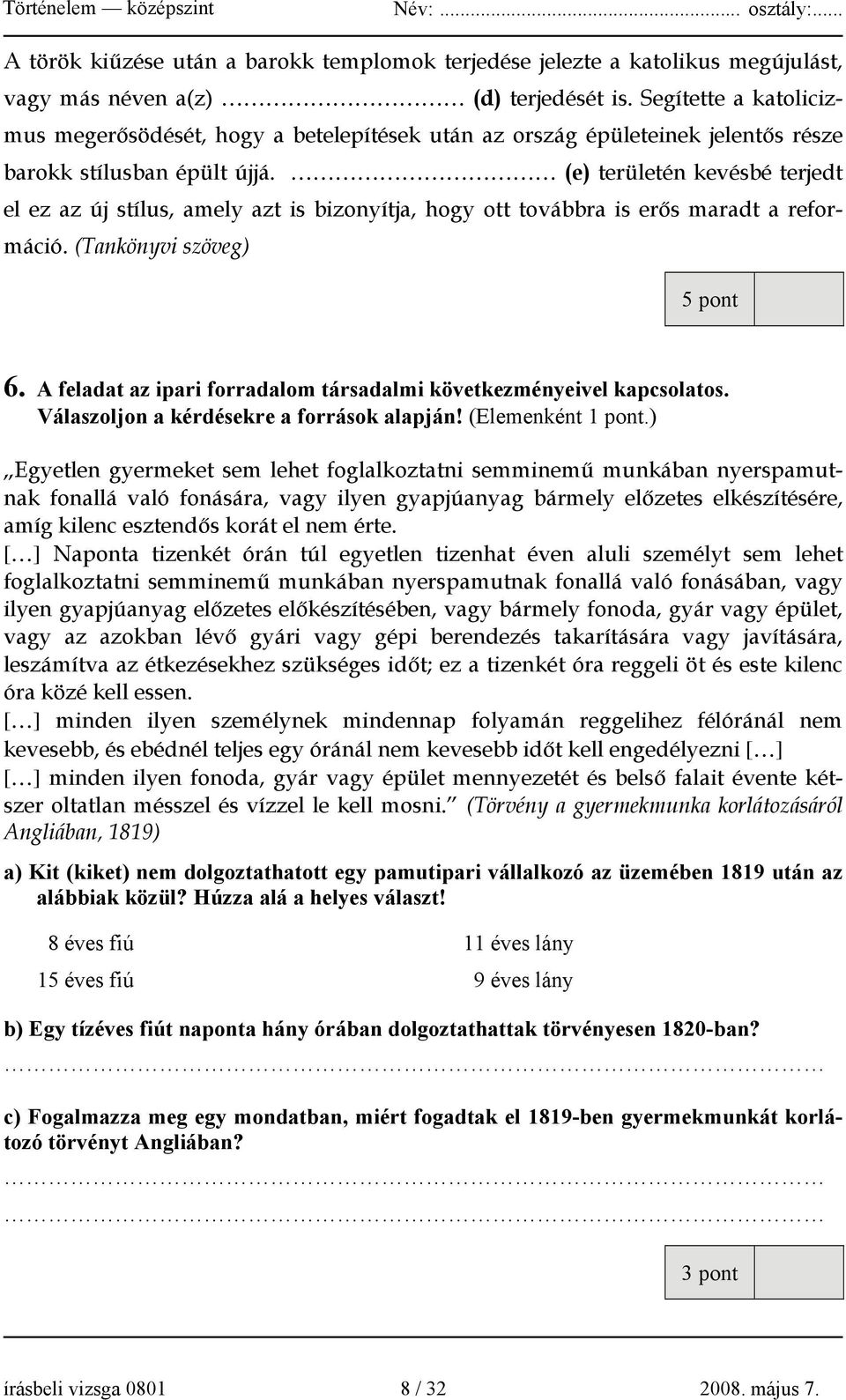 (e) területén kevésbé terjedt el ez az új stílus, amely azt is bizonyítja, hogy ott továbbra is erős maradt a reformáció. (Tankönyvi szöveg) 5 pont 6.