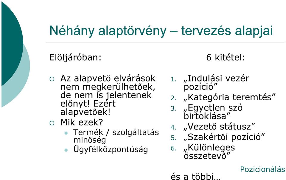 Termék / szolgáltatás minőség Ügyfélközpontúság 6 kitétel: 1. Indulási vezér pozíció 2.