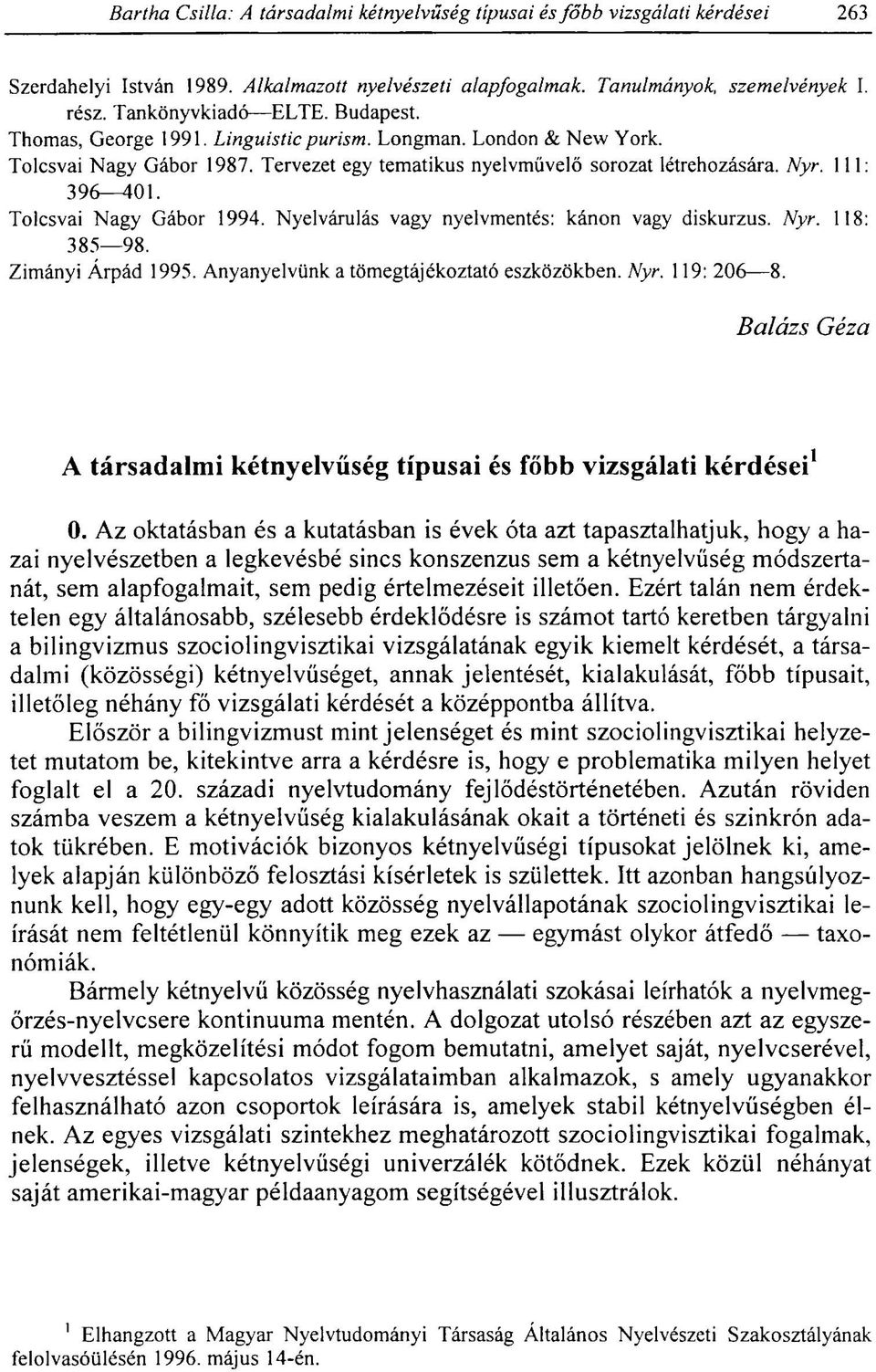 Zimányi Árpád 1995. Anyanyelvünk a tömegtájékoztató eszközökben. Nyr. 119: 206 8. Balázs Géza A társadalmi kétnyelvűség típusai és főbb vizsgálati kérdései 1 0.