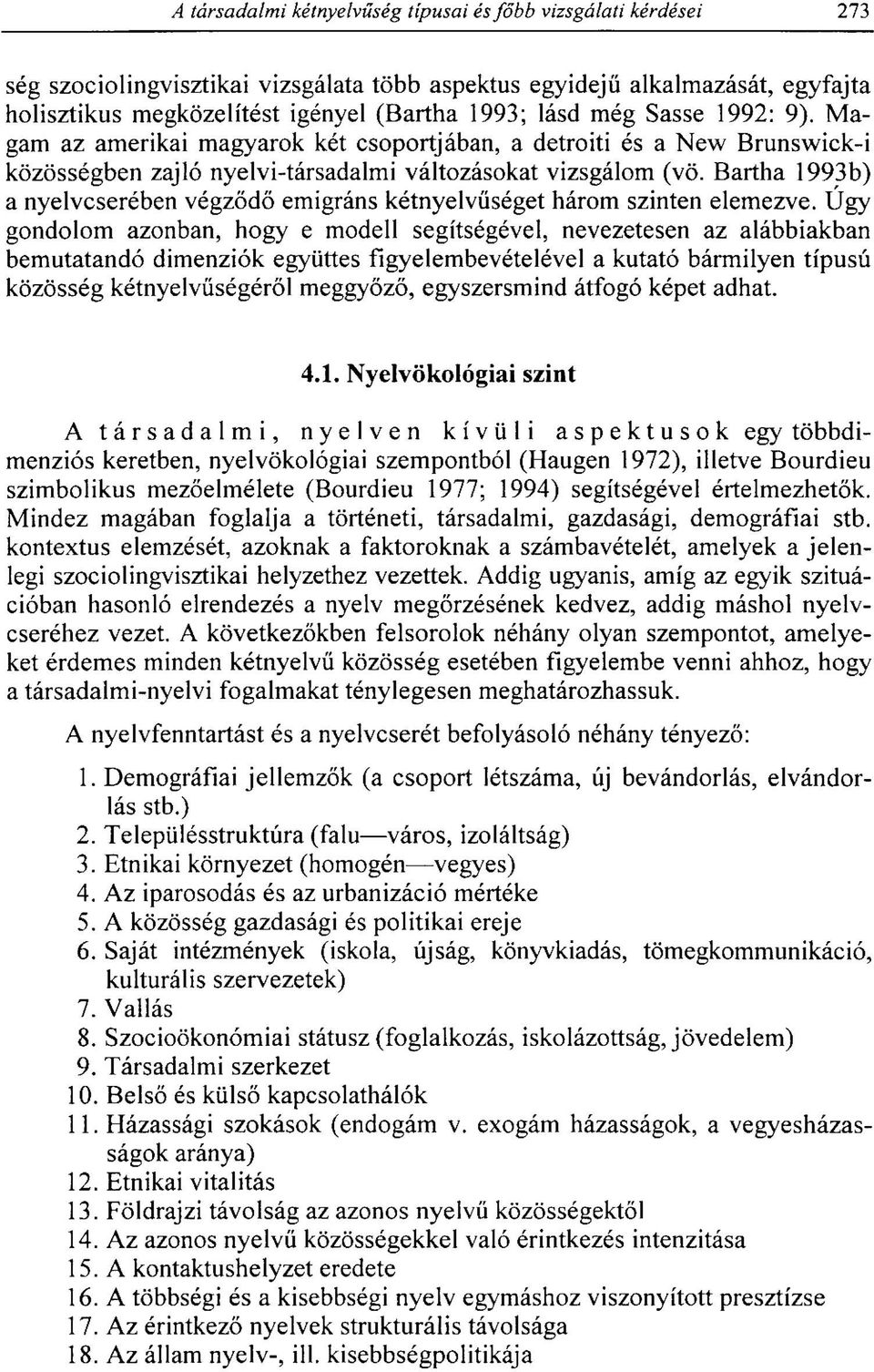 Bartha 1993b) a nyelvcserében végződő emigráns kétnyelvűséget három szinten elemezve.