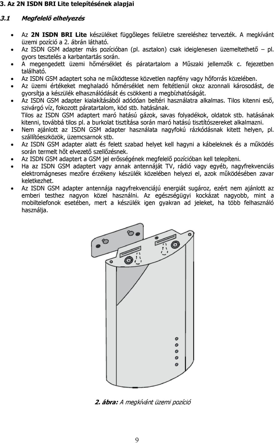 fejezetben található. Az ISDN GSM adaptert soha ne működtesse közvetlen napfény vagy hőforrás közelében.