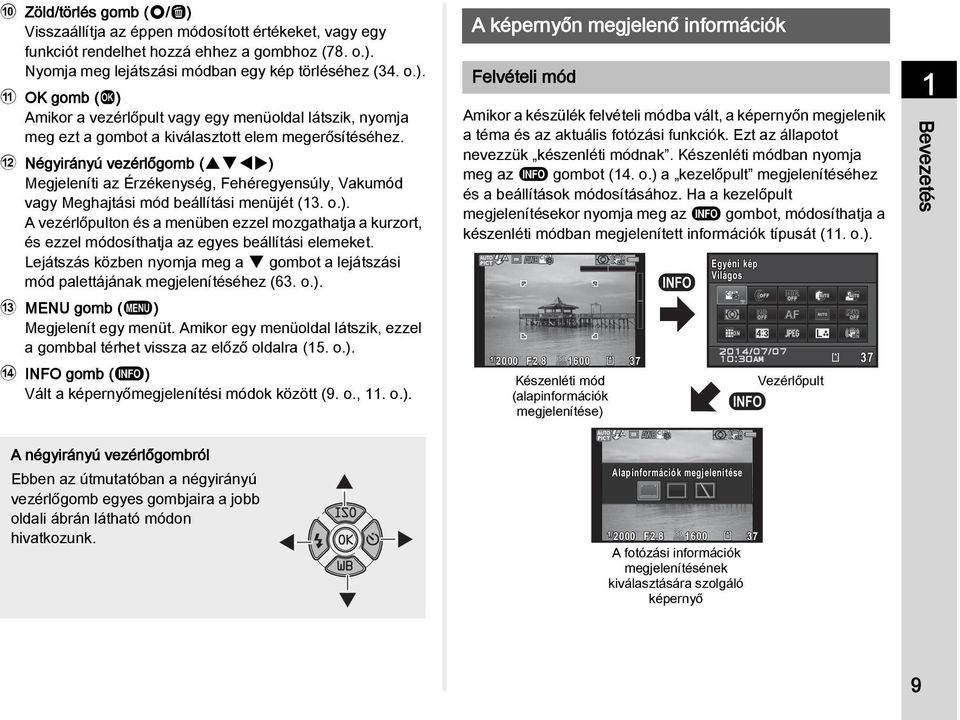 Lejátszás közben nyomja meg a B gombot a lejátszási mód palettájának megjelenítéséhez (63. o.). c gomb (F) Megjelenít egy menüt.