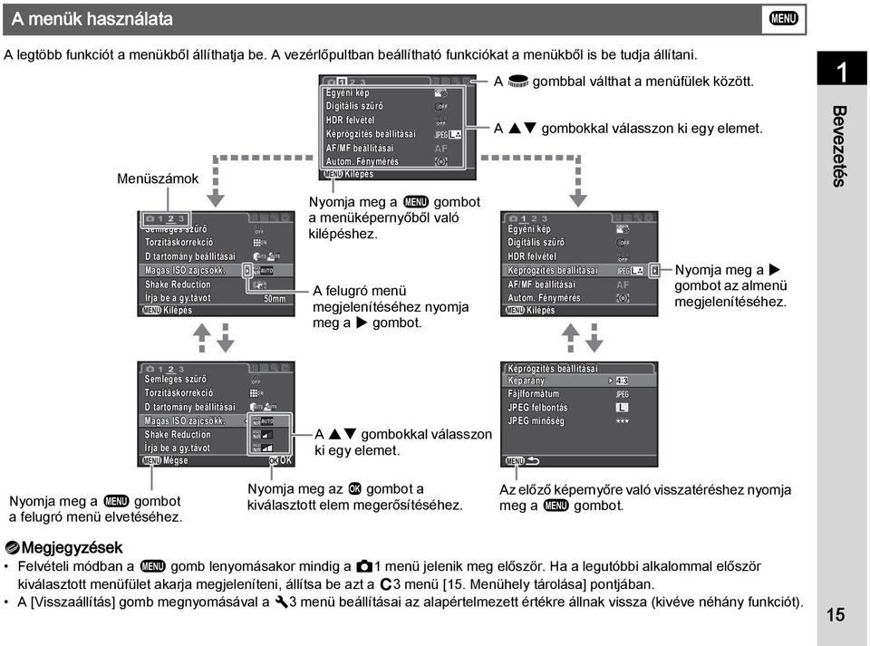 távot Kilépés 50mm 1 23 Egyéni kép Digitális szűrő HDR felvétel Képrögzítés beállításai AF/MF beállításai Autom. Fénymérés Kilépés Nyomja meg a F gombot a menüképernyőből való kilépéshez.