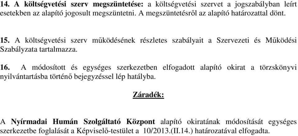 A költségvetési szerv működésének részletes szabályait a Szervezeti és Működési Szabályzata tartalmazza. 16.