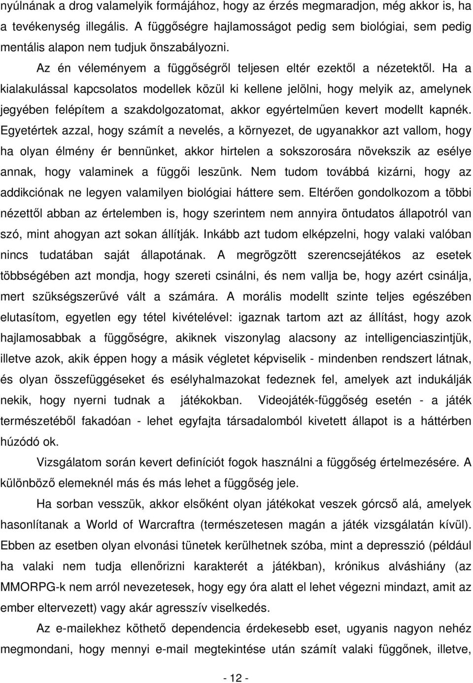 Ha a kialakulással kapcsolatos modellek közül ki kellene jelölni, hogy melyik az, amelynek jegyében felépítem a szakdolgozatomat, akkor egyértelmen kevert modellt kapnék.