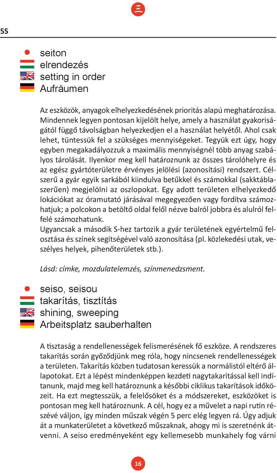 Tegyük ezt úgy, hogy egyben megakadályozzuk a maximális mennyiségnél több anyag szabályos tárolását.