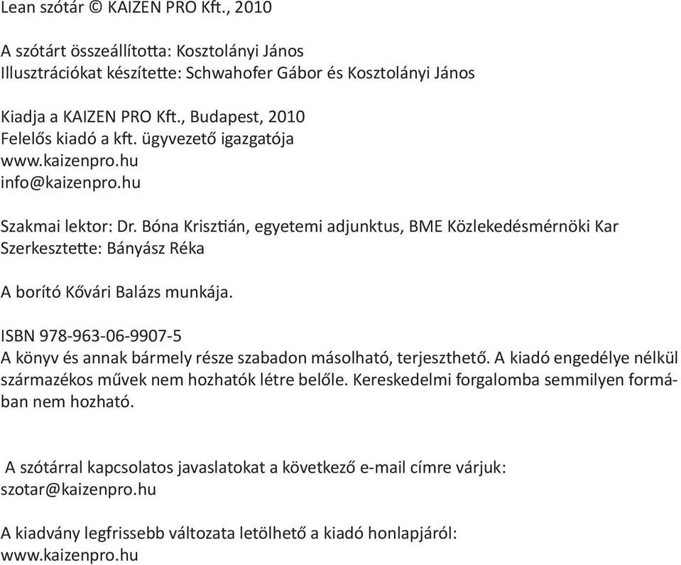 Bóna Krisztián, egyetemi adjunktus, BME Közlekedésmérnöki Kar Szerkesztette: Bányász Réka A borító Kővári Balázs munkája.