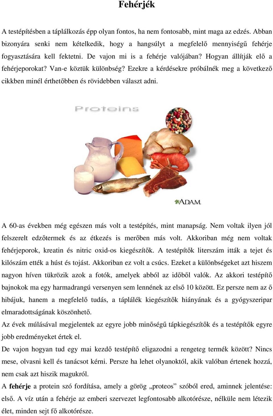 Van-e köztük különbség? Ezekre a kérdésekre próbálnék meg a következő cikkben minél érthetőbben és rövidebben választ adni. A 60-as években még egészen más volt a testépítés, mint manapság.